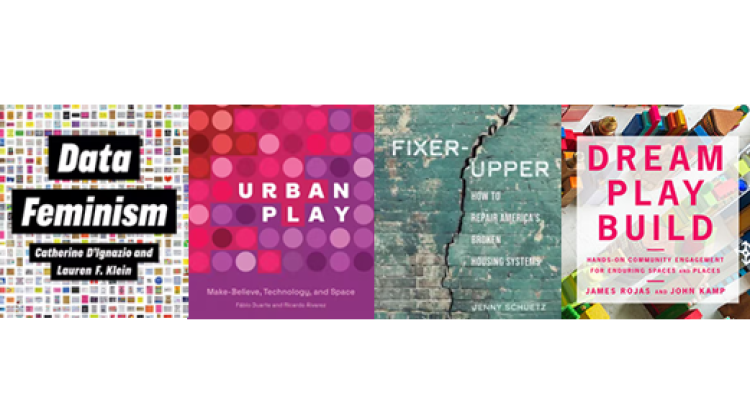 A collage of the four book covers of Data Feminism, Urban Play, Fixer-Upper, and Dream Play Build (in that order, from left to right)