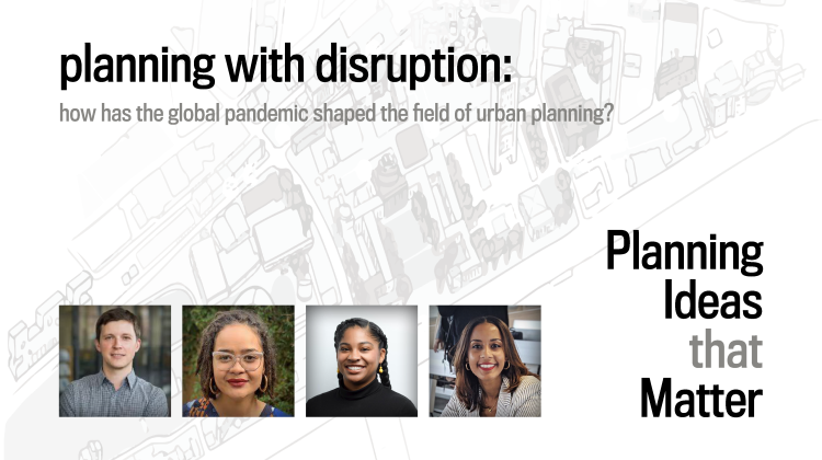 Background image of a cartoon of MIT campus, that is in a neutral color scheme, faded to a light opacity. Across the background image is text detailing planning with disruption and the text logo for Planning Ideas that Matter. Across the bottom left of the image are four headshots for the two guests and the two hosts.