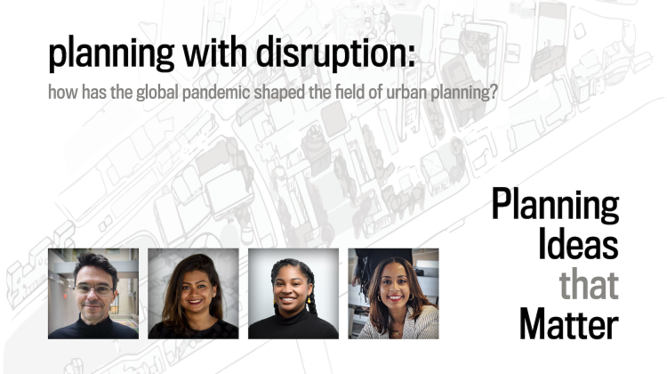 Background image of a cartoon of MIT campus, that is in a neutral color scheme, faded to a light opacity. Across the background image is text detailing planning with disruption and the text logo for Planning Ideas that Matter. Across the bottom left of the image are four headshots for the two guests and the two hosts.